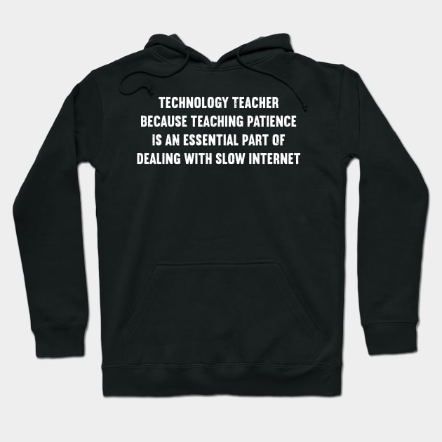 Technology Teacher Because teaching patience Hoodie by trendynoize